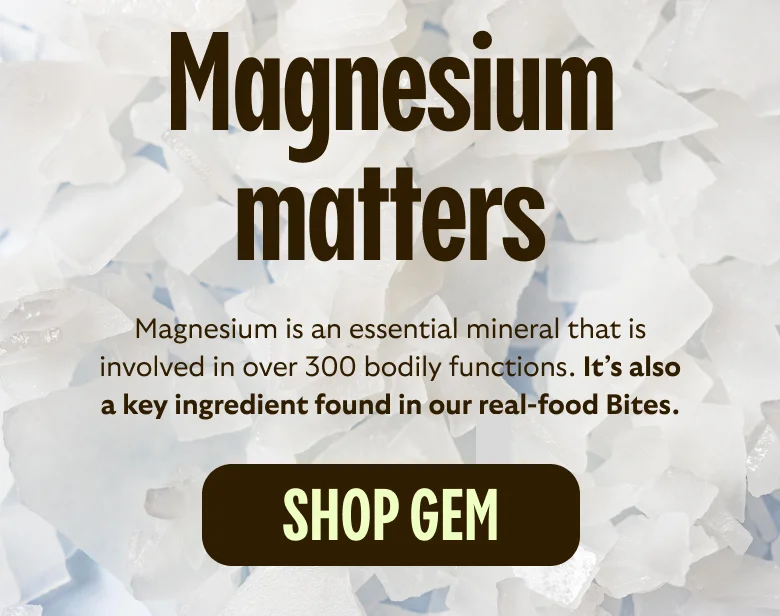 Magnesium is a key ingredient found in our real-food Bites