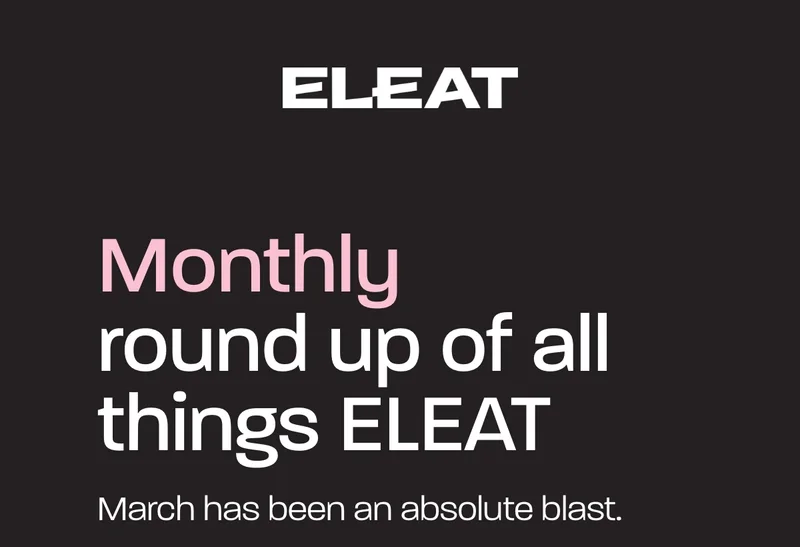 Monthly round up of all things ELEAT. March has been an absolute blast.
