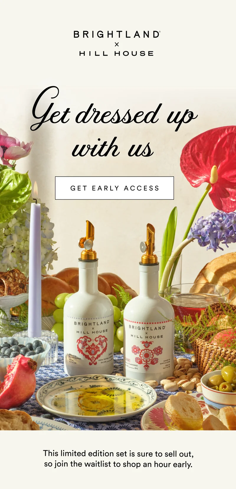 Coming  tomorrow Get dressed up with us GET EARLY ACCESS This limited edition set is sure to sell out, so join the waitlist to shop an hour early.