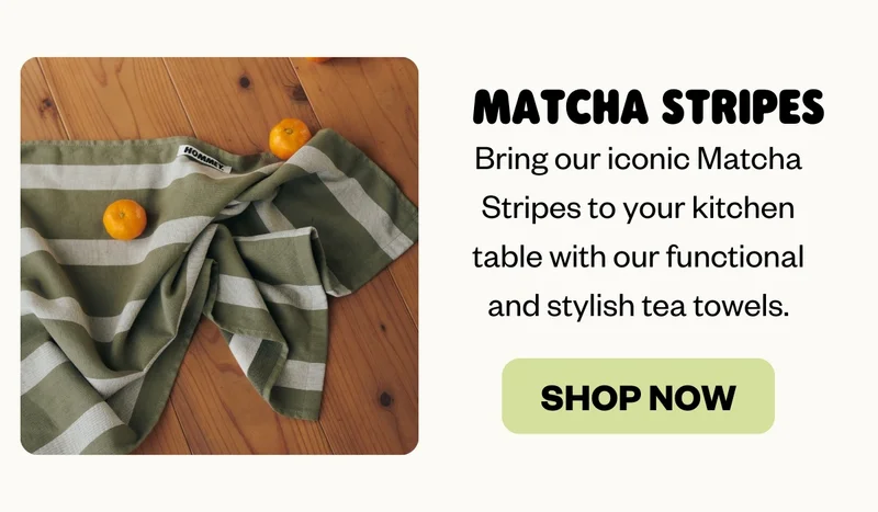 Matcha Stripes | Bring our iconic Matcha Stripes to your kitchen table with our functional and stylish tea towels.