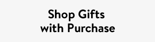 Shop Gifts with Purchase