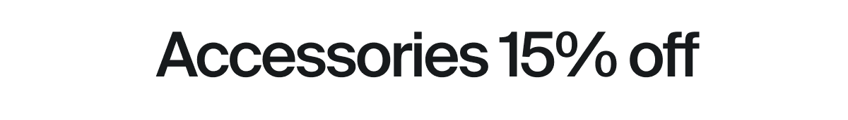Accessories 15% off
