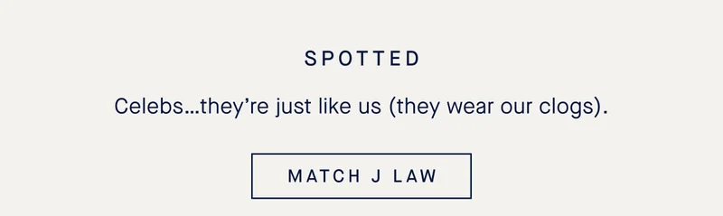 Celebs…they’re just like us (they wear our clogs). MATCH J LAW