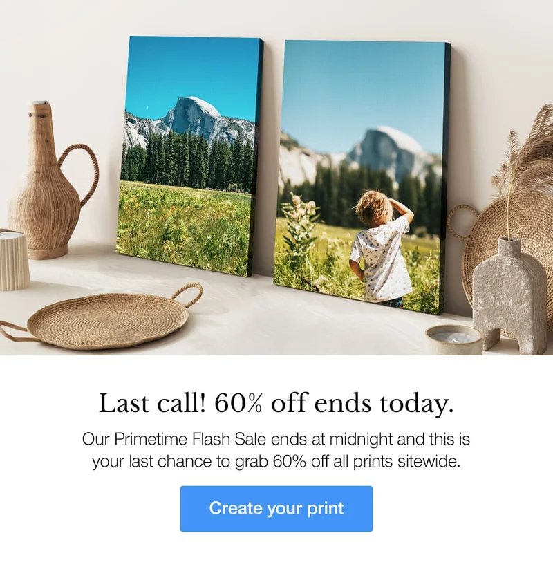 Last call! 60% off ends today. Our Primetime Flash Sale ends at midnight and this is your last chance to grab 60% off all prints sitewide.