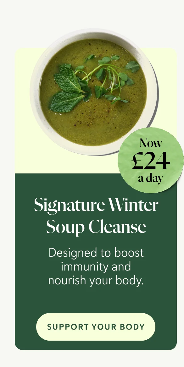 Signature Winter Soup Cleanse Designed to boost immunity and nourish your body. Now £24 a day