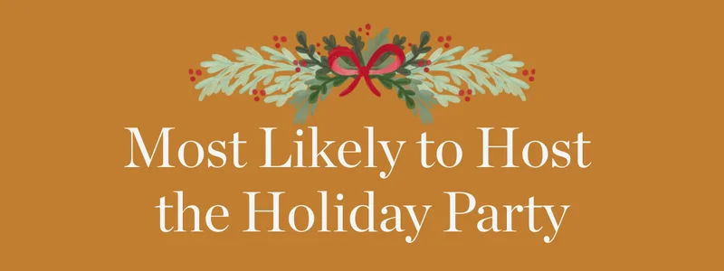 Most Likely to Host the Holiday Party