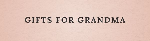 Gifts for Grandma