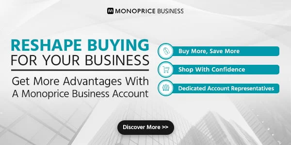 Reshape Buying For Your Business. Get More Advantages With A Monoprice Business Account. Buy More, Save More. Shop With Confidence. Dedicated Account Representatives. Discover More.