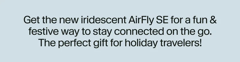 Get the new iridescent AirFly SE for a fun & festive way to stay connected on the go.