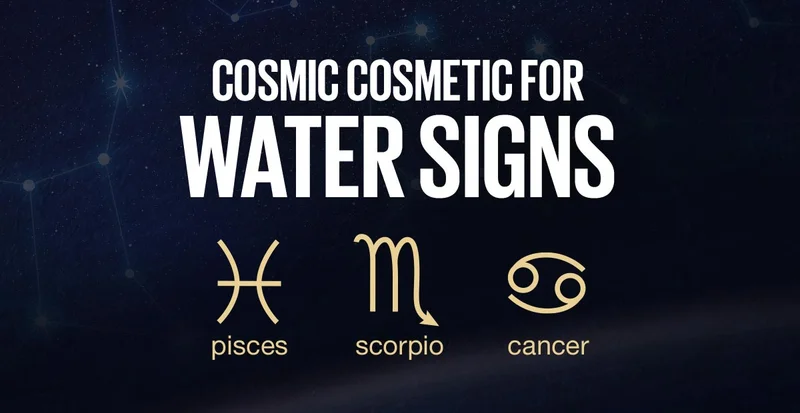 Cosmic Cosmetic For Water Signs