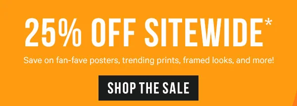 25% Off Sitewide* Deals on fan-fave posters, trending prints, framed looks, and more!
