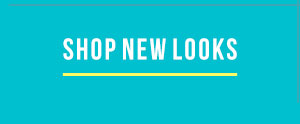 SHOP NEW LOOKS