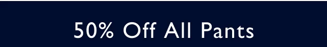 50% Off All Pants