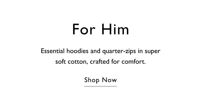 For him Essential hoodies and quarter-zips in super soft cotton, crafted for comfort. Shop now
