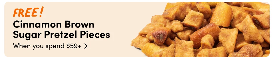 FREE! Cinnamon Brown  Sugar Pretzel Pieces When you spend $59+