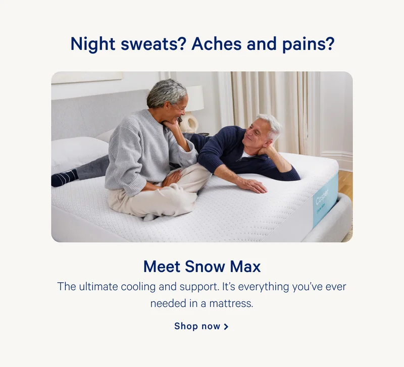 Night sweats? Aches and pains? >> Meet Snow Max >> The ultimate cooling and support. It’s everything you’ve ever needed in a mattress. >> Shop now >>