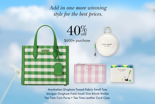 Add in one more winning style for the best prices. 40% off $600+ purchase Manhattan Gingham Tweed Fabric Small Tote Morgan Gingham Field Small Slim Bifold Wallet Tee Time Coin Purse + Tee Time Leather Card Case