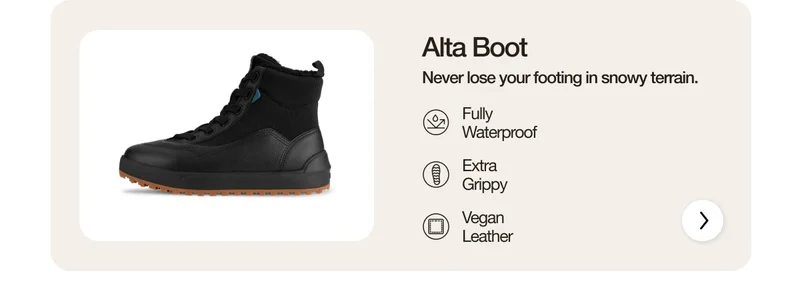 Alta Boot. Never lose your footing in snowy terrain. Fully Waterproof. Extra Grippy. Vegan Leather.
