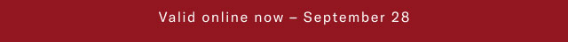 Valid online now - September 28