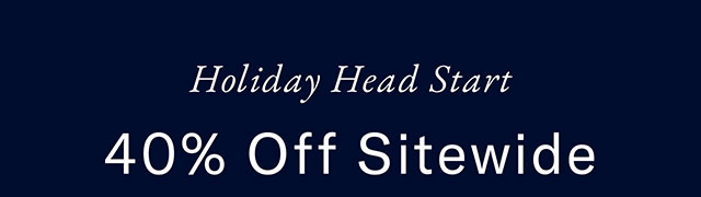Holiday head start 40% off entire store