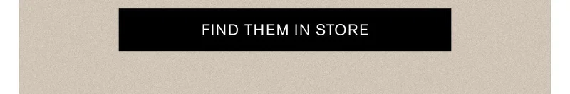 FIND THEM IN STORE