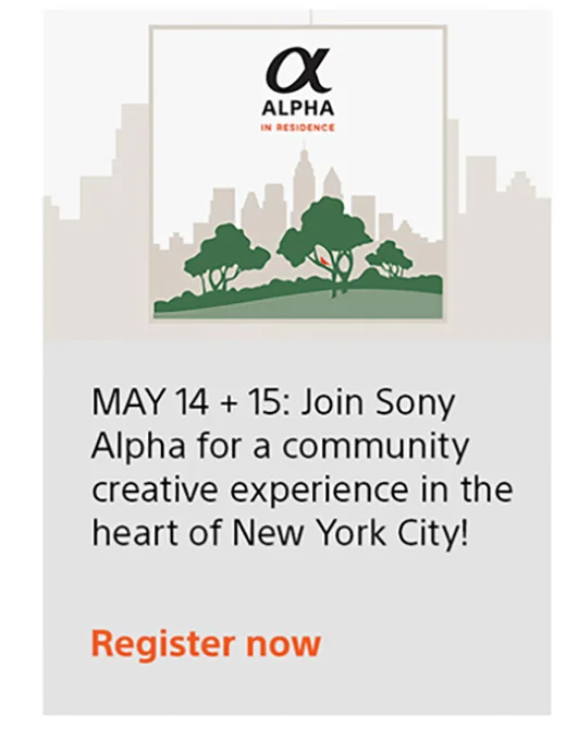 MAY 14 + 15: Join Sony Alpha for a community creative experience in the heart of New York City!  Register now