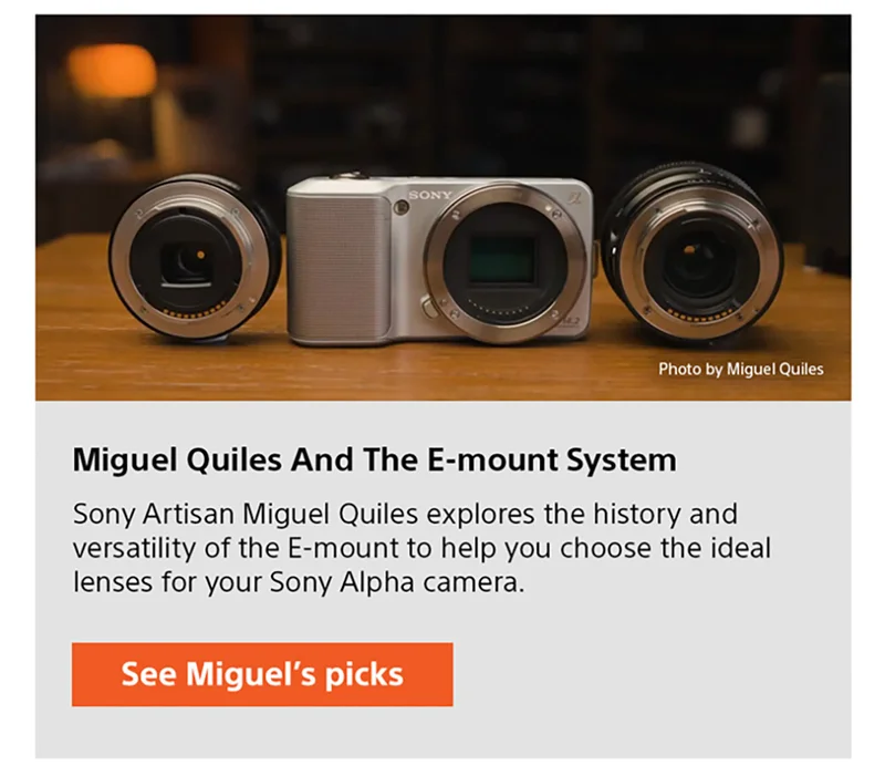 Photo by Miguel Quiles | Miguel Quiles And The E-mount System | Sony Artisan Miguel Quiles explores the history and versatility of the E-mount to help you choose the ideal lenses for your Sony Alpha camera. See Miguel's picks