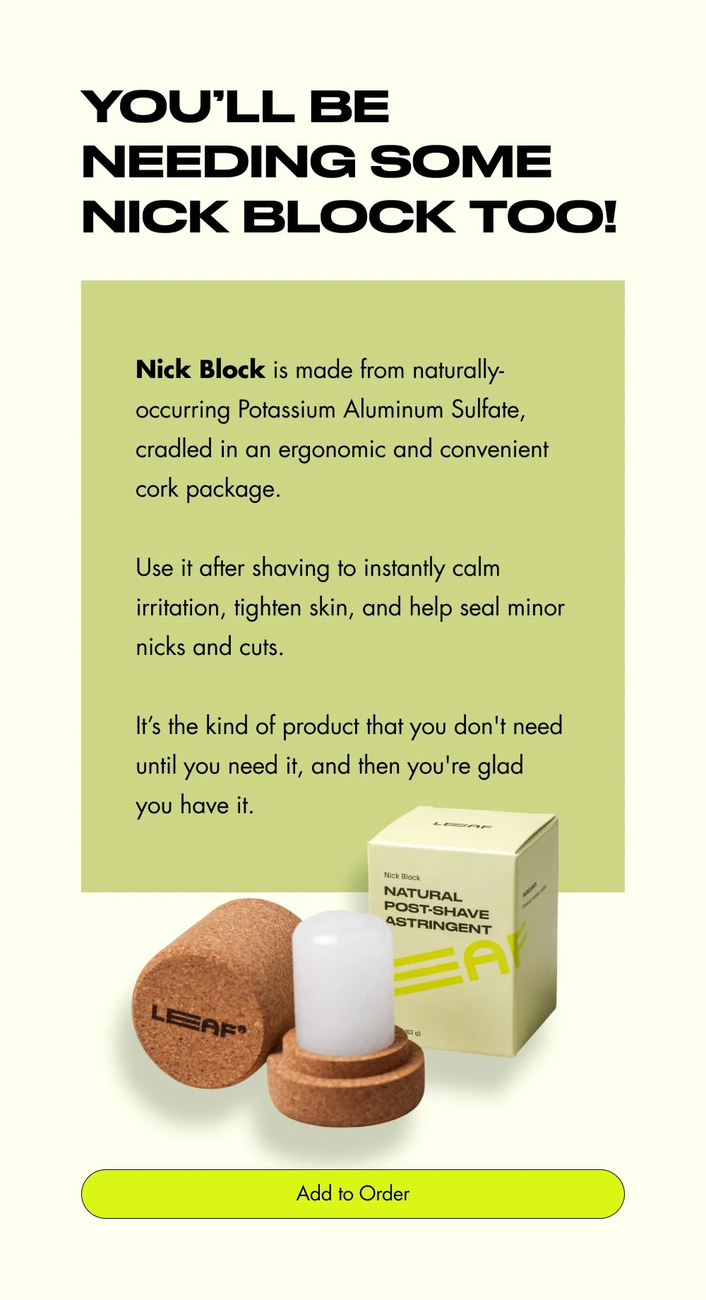 You’ll be needing some Nick Block too! Nick Block is made from naturally-occurring Potassium Alum...