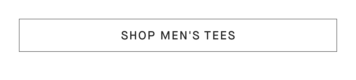 [SHOP MEN'S TEES]