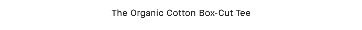 The Organic Cotton Box-Cut Tee