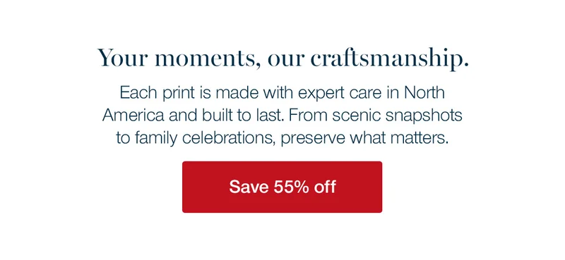 Your moments, our craftsmanship. Each print is made with expert care in North America and built to last. From scenic snapshots to family celebrations, preserve what matters.