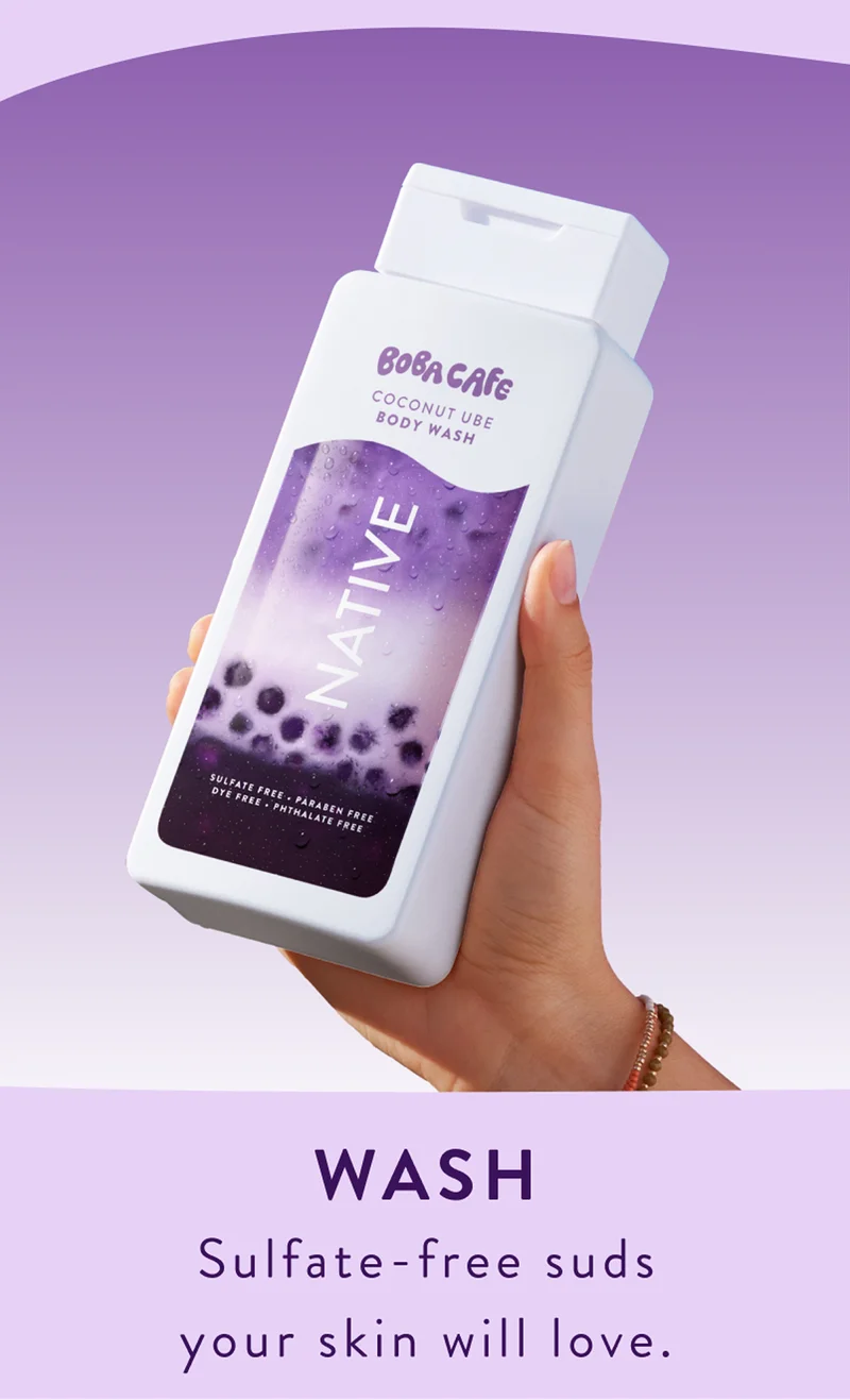 Wash. Sulfate free suds your skin will love.