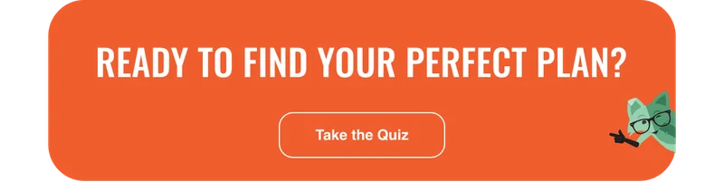 Ready to find your perfect plan? Take the quiz