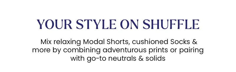 Your style on shuffle | Mix relaxing Modal Shorts, cushioned Socks & more by combining adventurous prints or pairing with go-to neutrals & solids