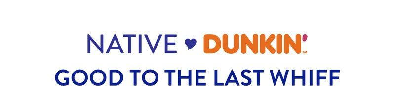 NATIVE DUNKIN | GOOD TO THE LAST WHIFF