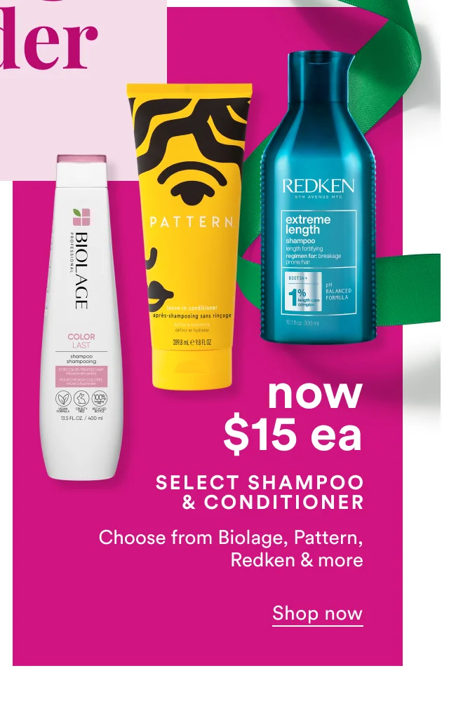 Select shampoo & conditioner | now $15 ea | Shop now