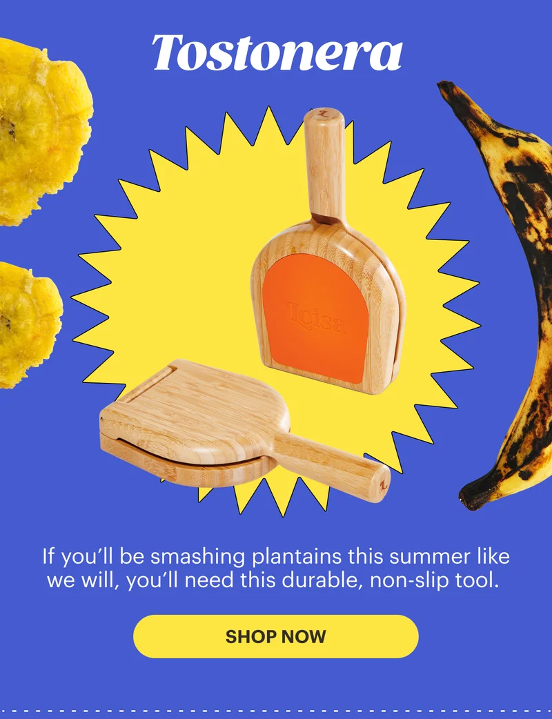 Tostonera If you’ll be smashing plantains this summer like we will, you’ll need this durable, non-slip tool.  SHOP NOW