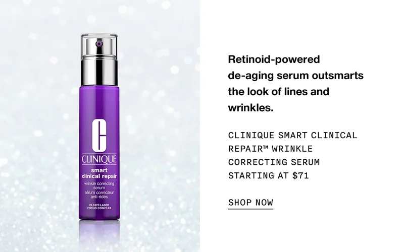 Retinoid-powered de-aging serum outsmarts the look of lines and wrinkles. Clinique Smart Clinical Repair™ Wrinkle Correcting Serum Starting at $71 SHOP NOW