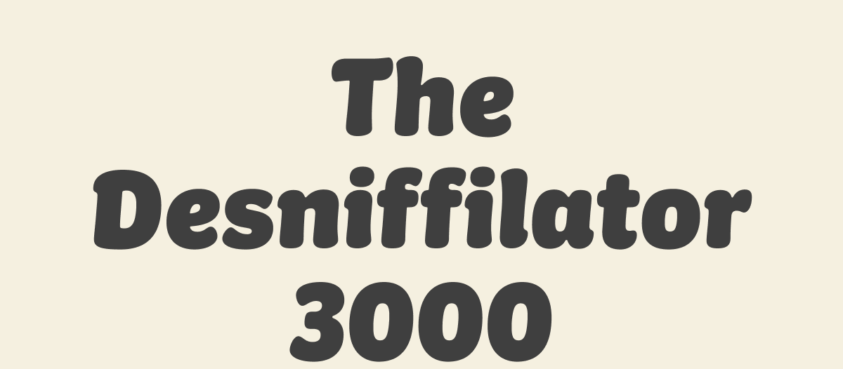 The Desniffilator 3000