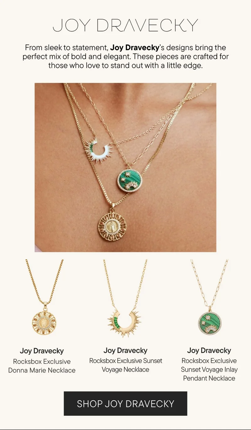 JOY DRAVECKY. From sleek to statement, Joy Dravecky's designs bring the perfect mix of bold and elegant. These pieces are crafted for those who love to stand out with a little edge. SHOP JOY DRAVECKY