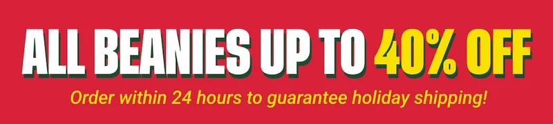 ALL BEANIES UP TO 40% OFF - Order within 24 hours to guarantee holiday shipping!