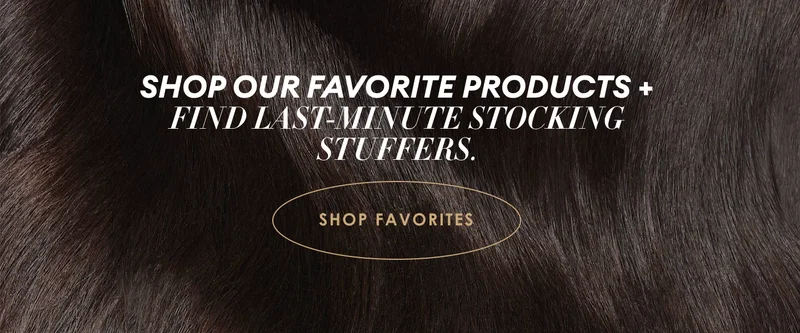 Shop our favorite products + find last-minute stocking stuffers. | Shop Favorites