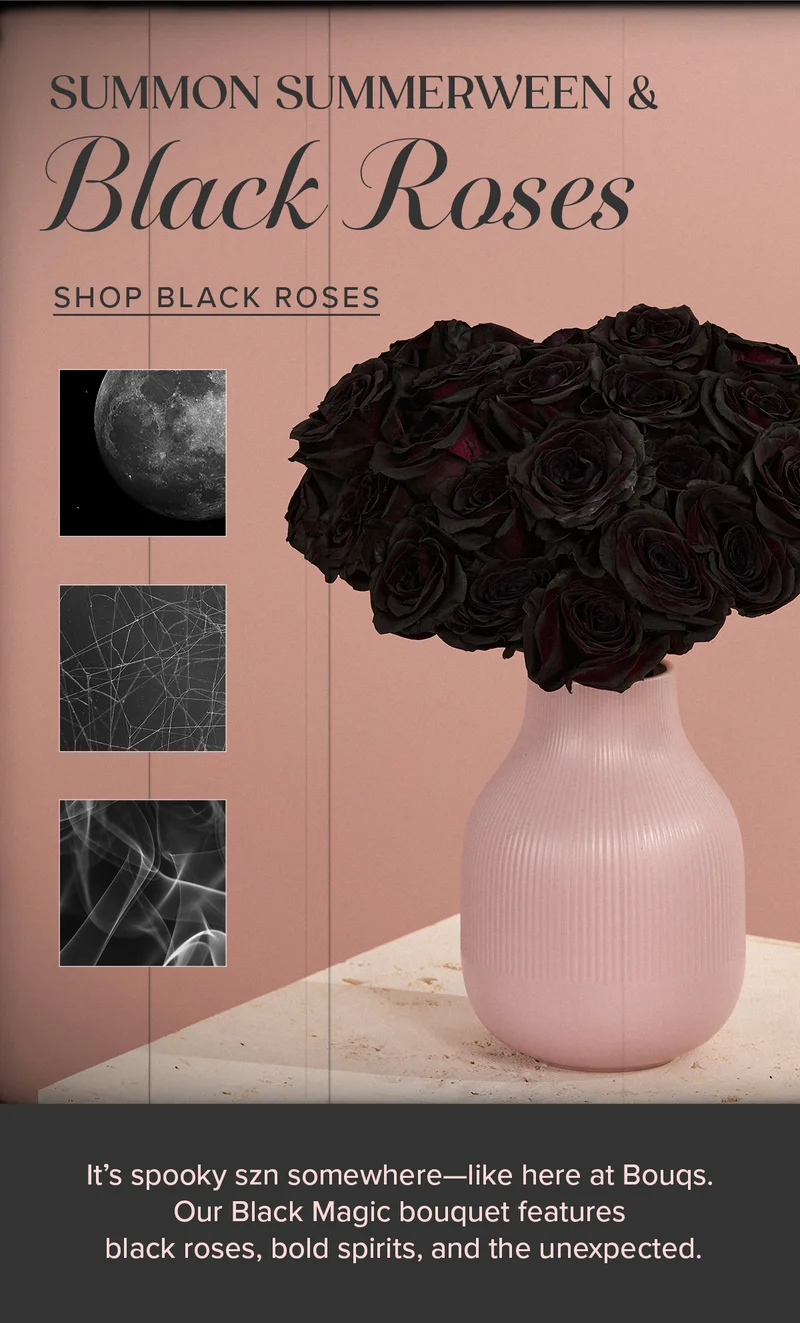 Summon SUMMERWEEN & Black Roses! Shop Black Magic. It's spooky szn somewhere—like here at Bougs. Our Black Magic bouquet features black roses, bold spirits, and the unexpected.