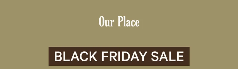 Our Place - Black Friday Sale