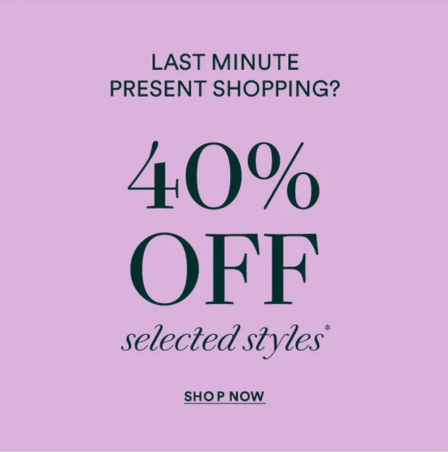 40% OFF selected styles*