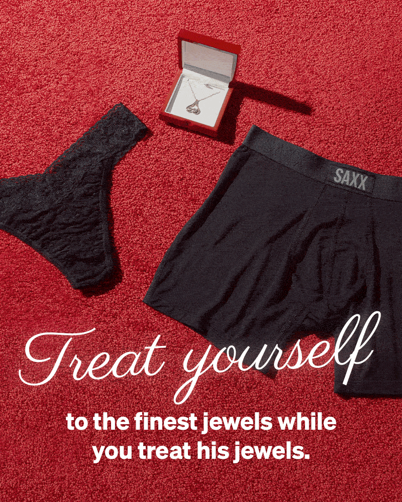Treat yourself to the finest jewels while you treat his jewels.