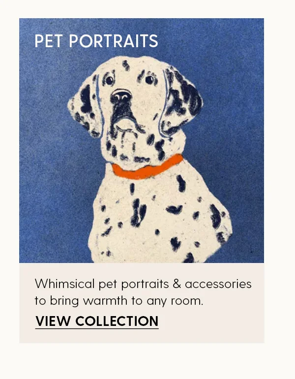 Pet Portraits | Whimsical pet portraits & accessories to bring warmth to any room. | View Collection