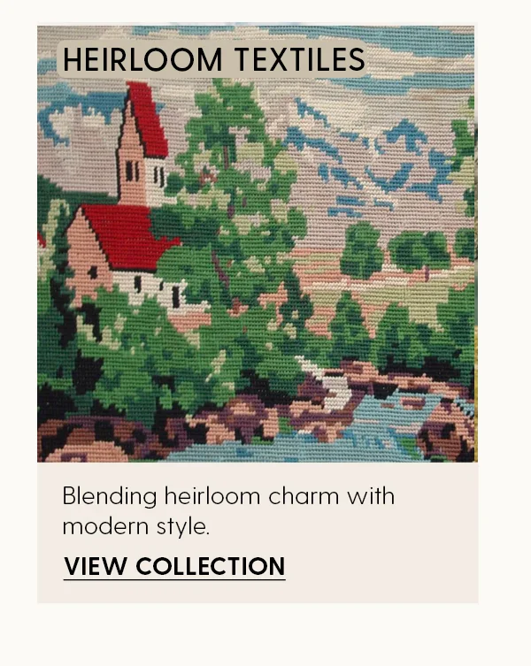 Heirloom Textiles | Blednding heirloom charm with modern style. | View Collection