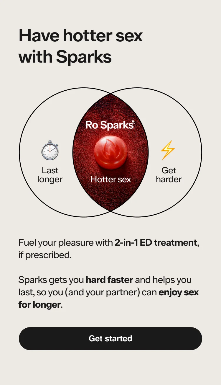 Fuel your pleasure with 2-in-1 ED treatment, if prescribed. Sparks gets you hard faster and helps you last, so you (and your partner) can enjoy sex for longer.