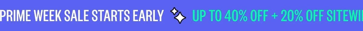 Prime week sale starts early | UP to 40% off + 20% off sitewide